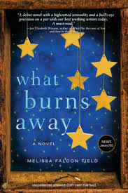 What Burns Away, the debut novel by Melissa Falcon Field, has been called "thrilling" and "perceptive" by Tin House executive editor Michelle Wildgren.
